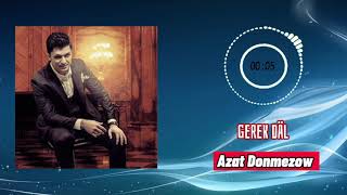 Azat Donmezow - Gerek däl (Official Video Audio)