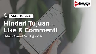 Janganlah Dakwah Bertujuan Like dan Comment! - Ustadz Ahmad Jamil