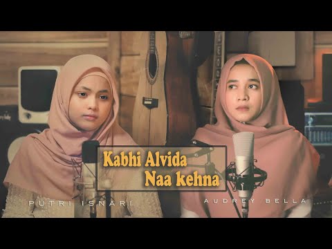 KABHI ALVIDA NAA KEHNA (COVER)  - Putri Isnari ft Audrey Bella