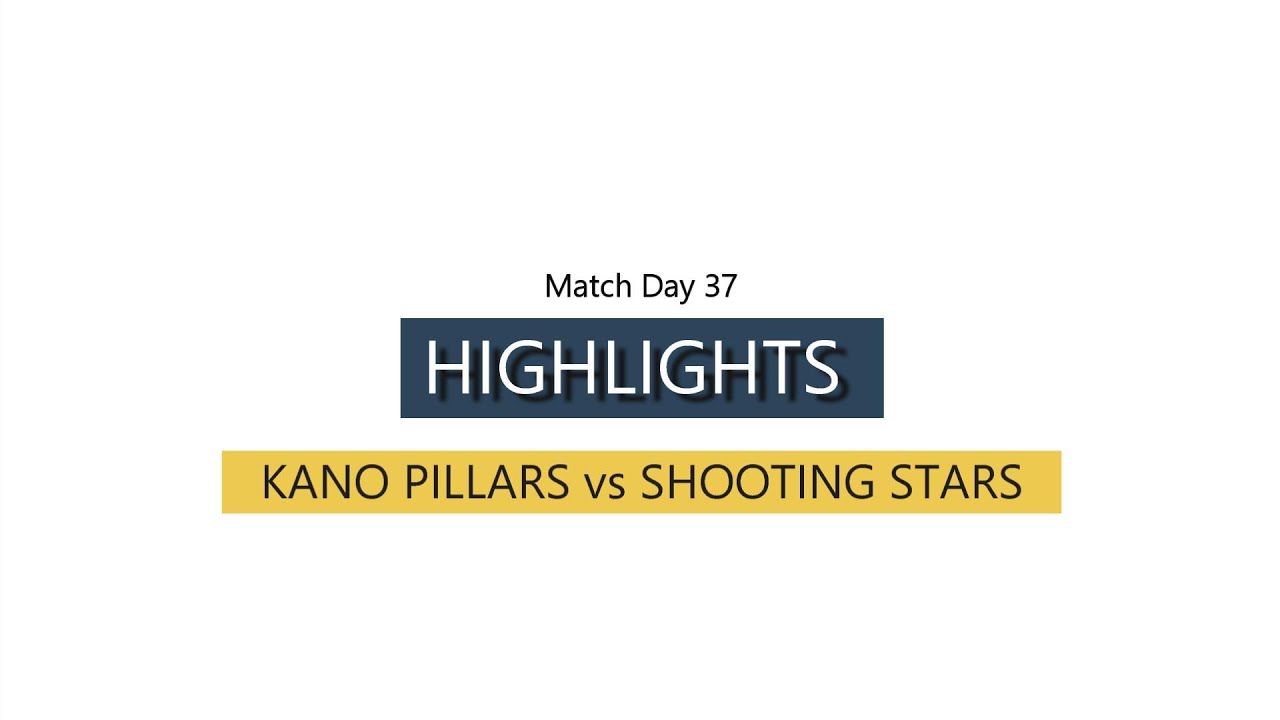 HIGHLIGHTS MD 37 NPFL25  KANO PILLARS VS SHOOTING STARS