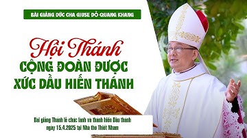 Hội Thánh, cộng đoàn được xức dầu hiến thánh | Bài giảng của Đức cha Giuse Đỗ Quang Khang