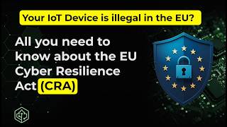 EU Cyber Resilience Act (CRA): Complete Guide for IoT Manufacturers 2026