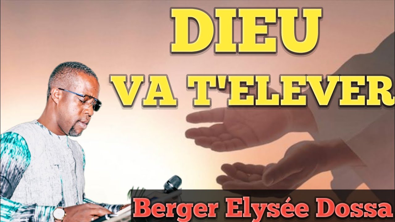 Dieu va t'élever. Berger Elysée Dossa 🔥❤️🔥