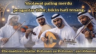 Sholawat Arab Paling Merdu | rhomadzon tajalla,  ya rohman, yarobbama| Tidur Nyenyak \u0026 Hati Tenang