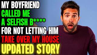 My Boyfriend Called Me Selfish For Not Letting Him Take Over My House | Reddit Stories