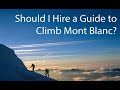 Should I Hire a Guide to Climb Mont Blanc?
