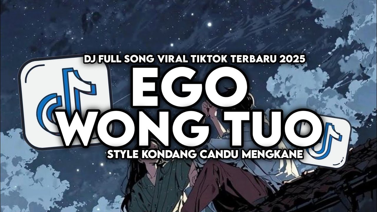 DJ EGO WONG TUO V2 FULL SONG STYLE KONDANG CANDU MENGKANE VIRAL TIKTOK TERBARU 2025