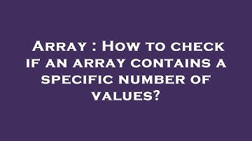 Array : How to check if an array contains a specific number of values?