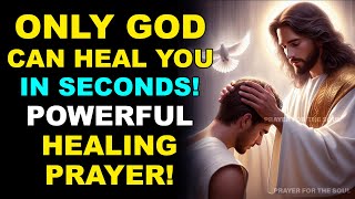 ONLY GOD CAN HEAL YOU IN SECONDS! | POWERFUL HEALING PRAYER!