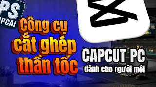Cách Cắt Ghép Video Nhanh Trên CapCut PC (Quy Trình Cắt Thần Tốc)