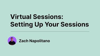 Virtual Sessions - Setting Up Your Sessions