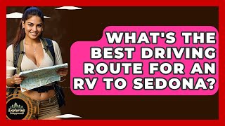 What s The Best Driving Route For An RV To Sedona - Exploring Campgrounds