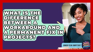 What Is The Difference Between A Workaround And A Permanent Fix In Projects? - Junior Year Jumpstart