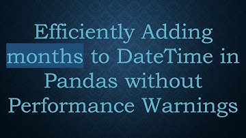 Efficiently Adding months to DateTime in Pandas without Performance Warnings