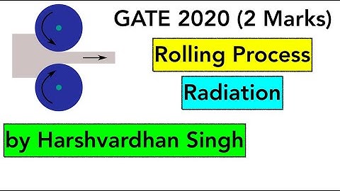 GATE 2020 ME Solution | Part-5 | Rolling Process & Radiation | ME | by Harshvardhan Singh