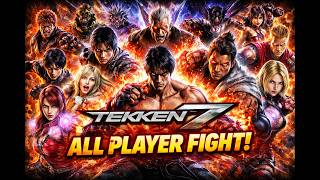 🔥 TEKKEN 7 – ALL PLAYER FIGHT 🔥