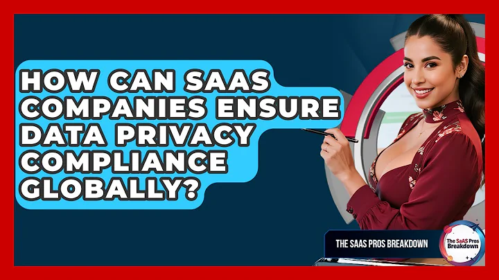 How Can SaaS Companies Ensure Data Privacy Compliance Globally? - The SaaS Pros Breakdown
