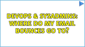 DevOps & SysAdmins: Where do my email bounces go to? (2 Solutions!!)