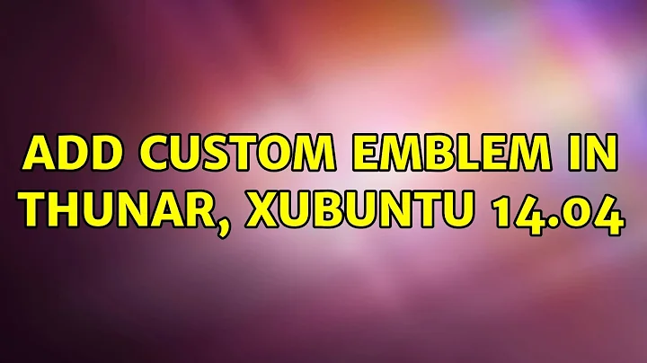 Ubuntu: Add Custom Emblem in Thunar, Xubuntu 14.04