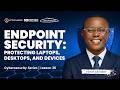 Lesson 36 | Endpoint Security: Protecting Laptops, Desktops, and Devices