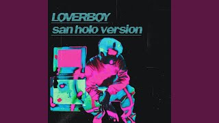 Loverboy (San Holo Version) - A-Wall, San Holo