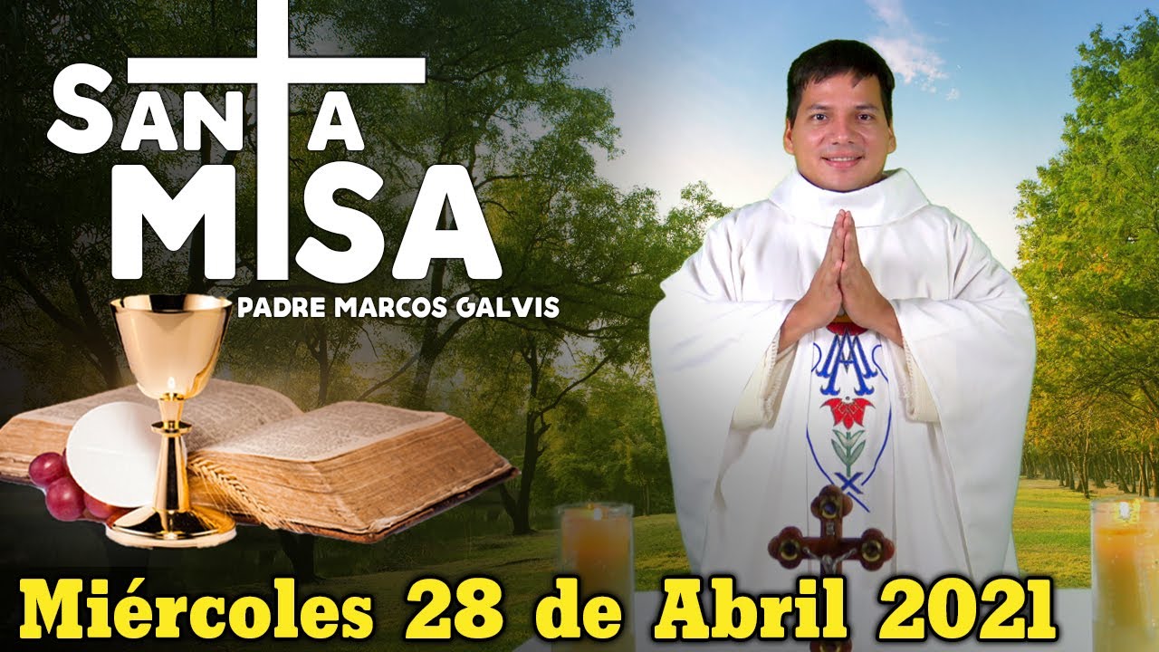 Misa de Hoy Miercoles 28 de Abril de 2021 con el Padre Marcos Galvis ...