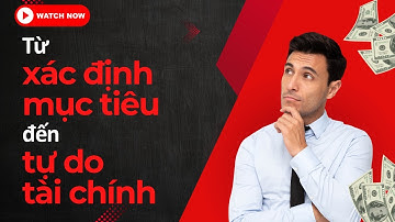 Từ xác định mục tiêu đến tự do tài chính