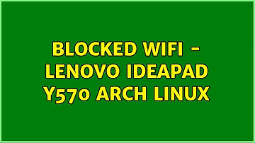 Blocked WiFi - Lenovo IdeaPad y570 Arch Linux (3 Solutions!!)
