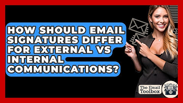 How Should Email Signatures Differ For External Vs Internal Communications? - TheEmailToolbox.com