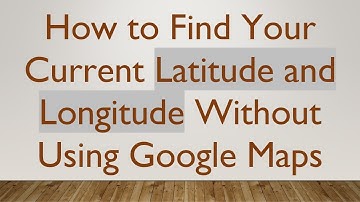 How to Find Your Current Latitude and Longitude Without Using Google Maps