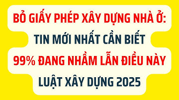 Bỏ Xin Giấy Phép Xây Dựng Nhà Ở 2025: Tin Mới Nhất Cần Biết - Luật Xây Dựng Năm 2025