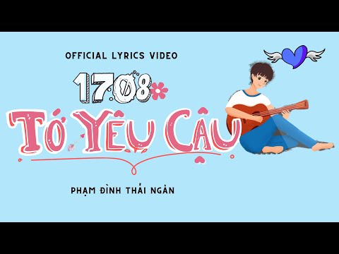 Video TỚ YÊU CẬU | 1708 | PHẠM ĐÌNH THÁI NGÂN | LYRICS VIDEO - youtube