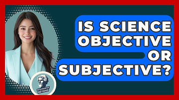 Is Science Objective Or Subjective? - Philosophy Beyond