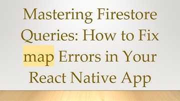Mastering Firestore Queries: How to Fix map Errors in Your React Native App
