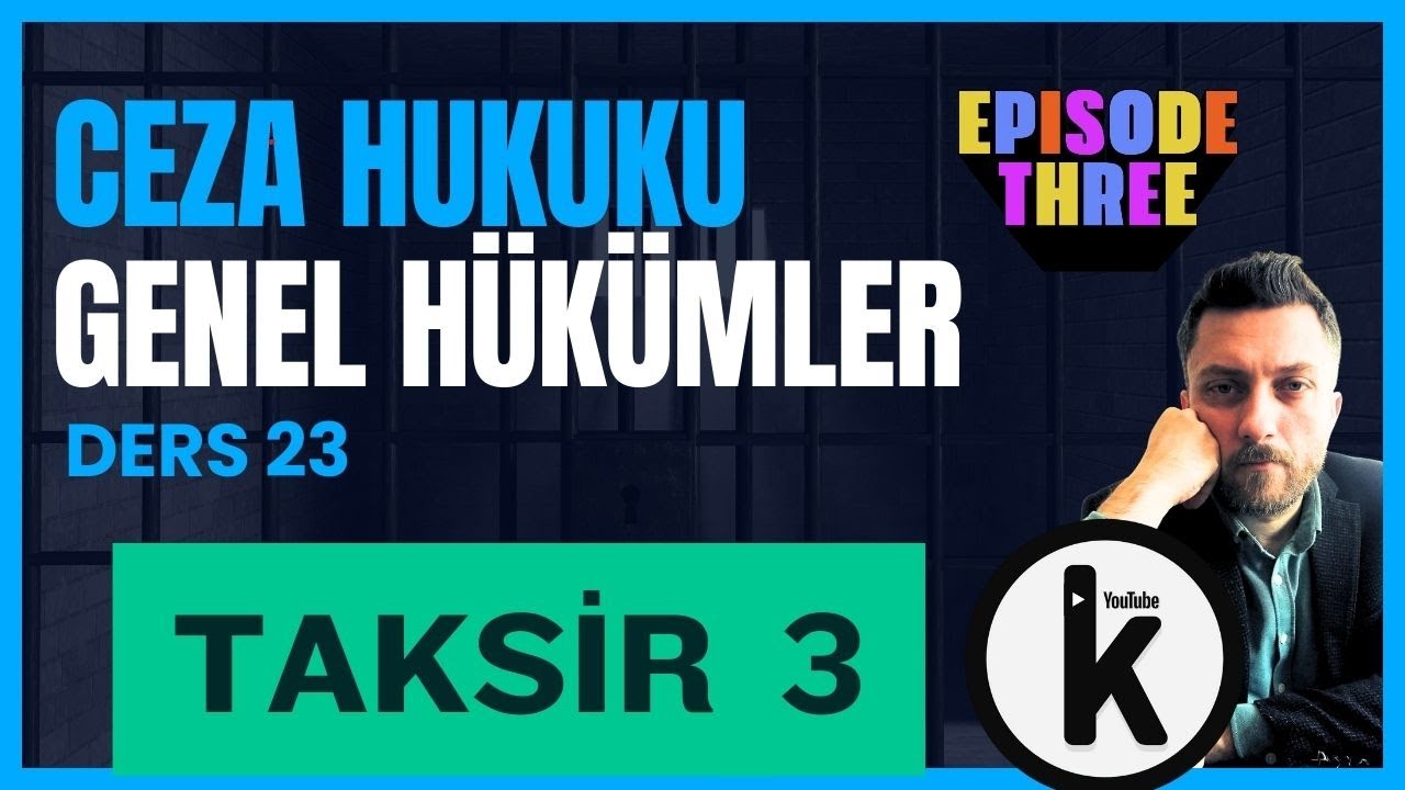 23) CEZA HUKUKU GENEL HÜKÜMLER - TAKSİR : 3. BÖLÜM - 2024 GÜNCEL