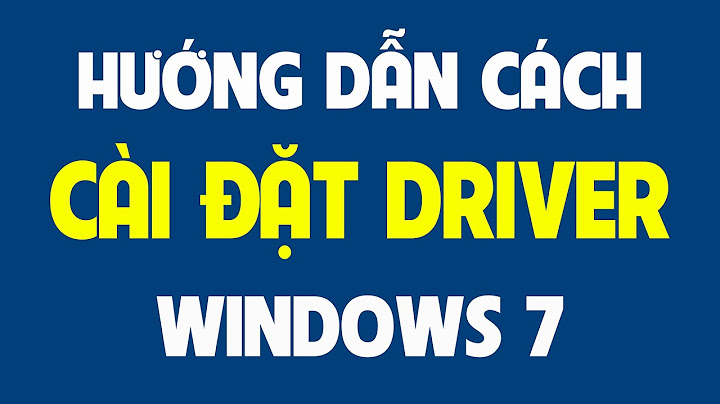 Hướng dẫn cài driver cho win 7 bằng hình ảnh