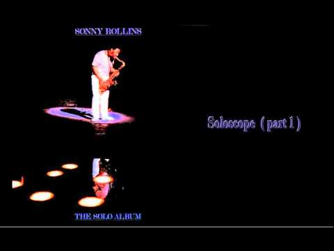 - Sonny Rollins The Solo Album : Soloscope ( part 1 )