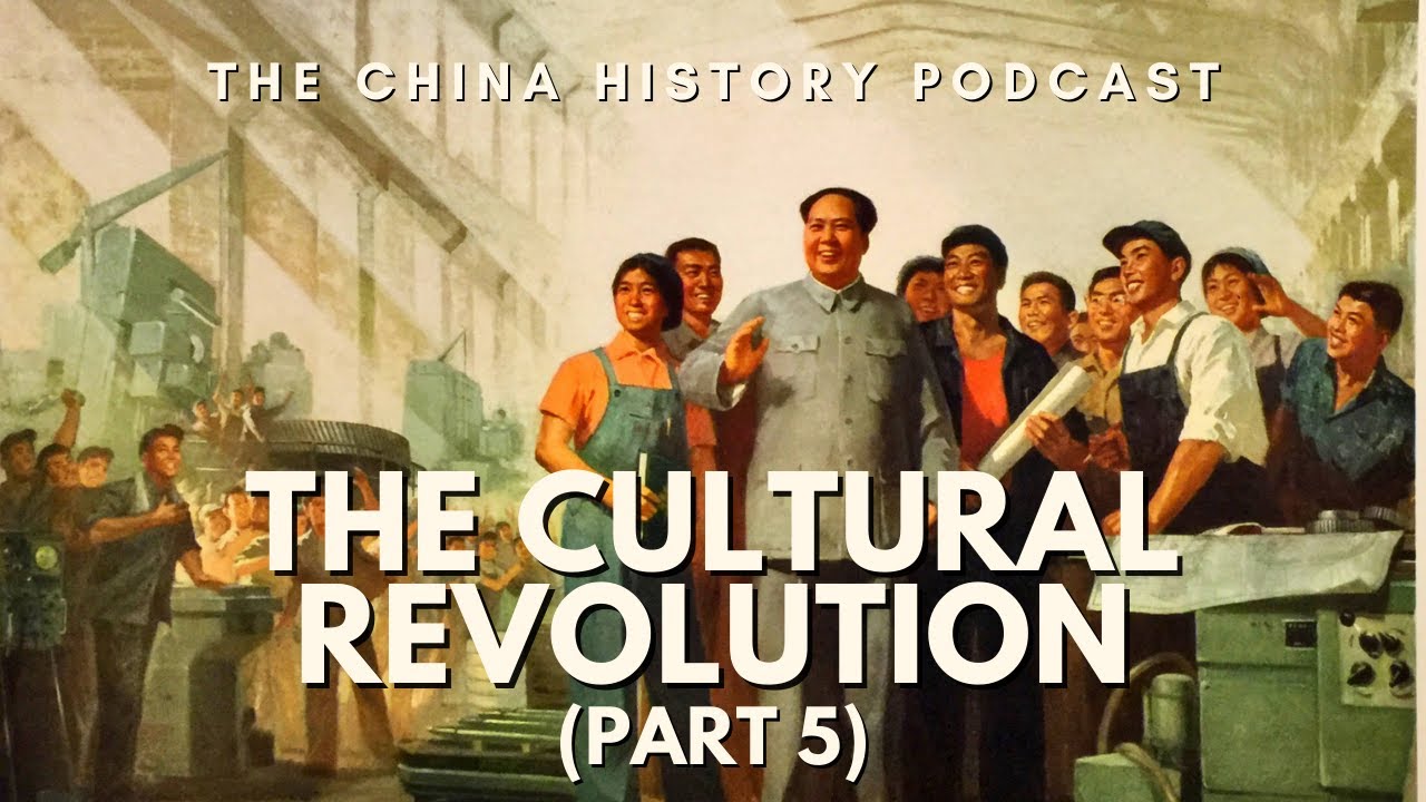 The Cultural Revolution (Part 5) | The China History Podcast | Ep. 87 ...