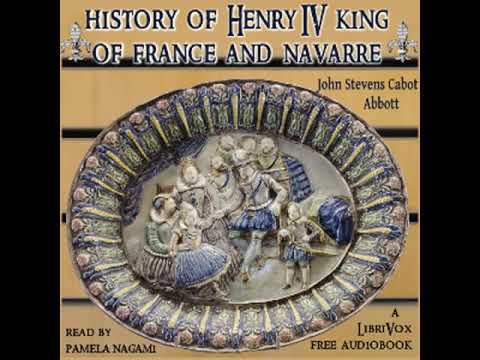 History of Henry the Fourth King of France and Navarre by John Stevens Cabot ABBOTT | Audio Book