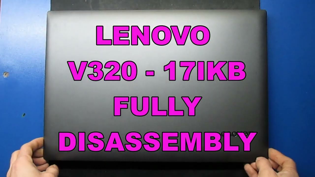 Lenovo V320 17IKB fully disassembly - YouTube