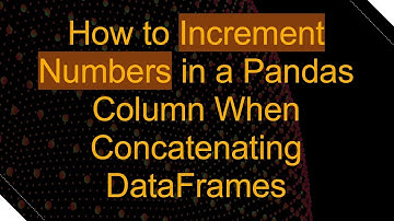 How to Increment Numbers in a Pandas Column When Concatenating DataFrames