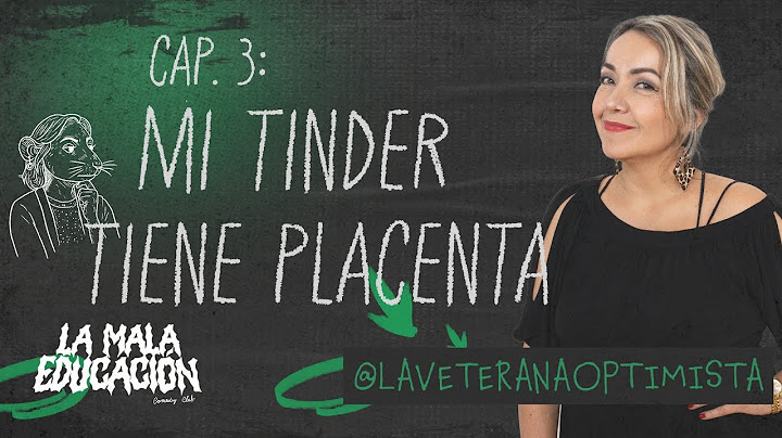 MI TINDER TIENE PLACENTA - SANDRA HUERTAS- LA MALA EDUCACIÒN CAP 3