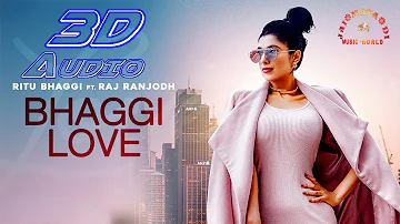 Bhaggi Love (3D Audio) - Ritu Bhaggi - Ft. Raj Ranjodh - Snappy - Sukh Sanghera - Rhythm Boyz