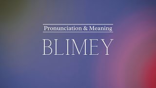 How To Pronounce Blimey British Pronunciation & Meaning