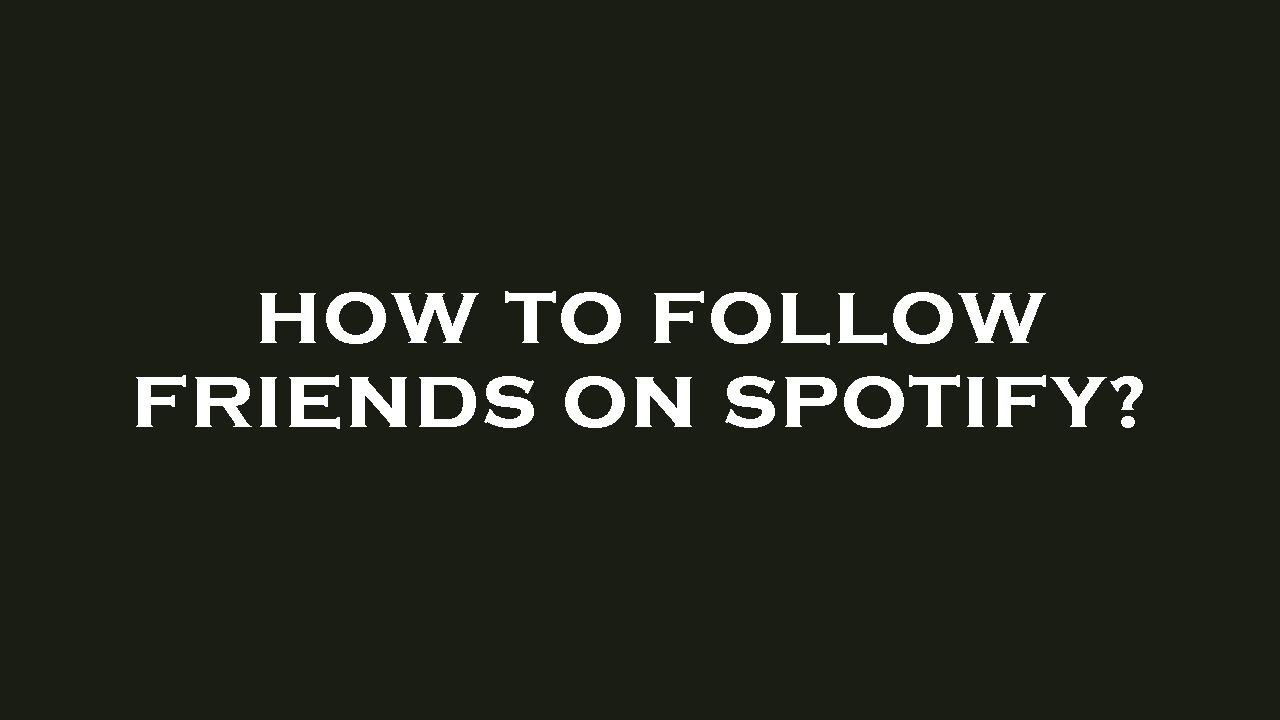 How to follow friends on spotify?
