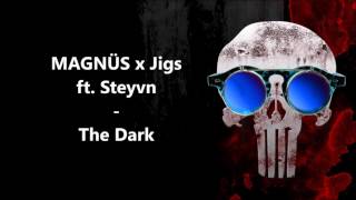 MAGNÜS x Jigs ft. Stevyn - The Dark