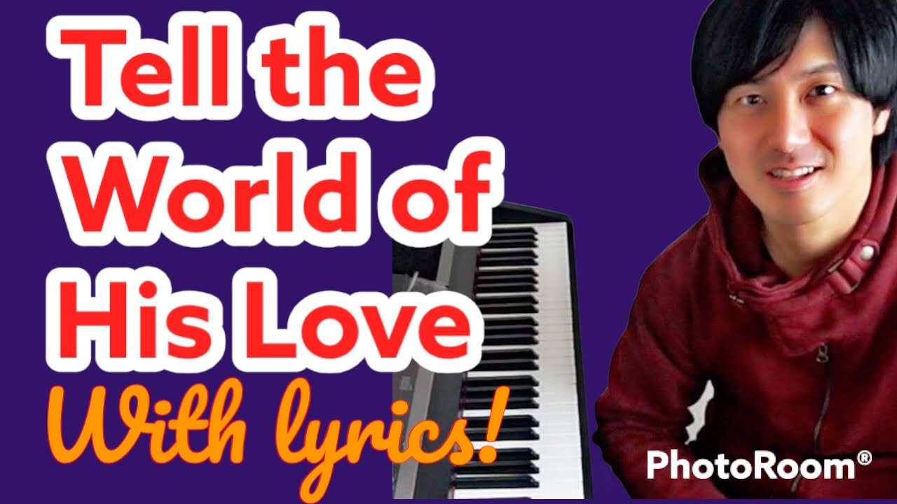 Tell The World Of His Love Lyrics PianoCoversPPIA KaraokePPIA YouTube Tell the world of his love lyrics pianocoversppia karaokeppia youtube