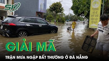 Chuyên Gia Giải Mã Trận Mưa Ngập Bất Thường Ở Đà Nẵng | SKĐS