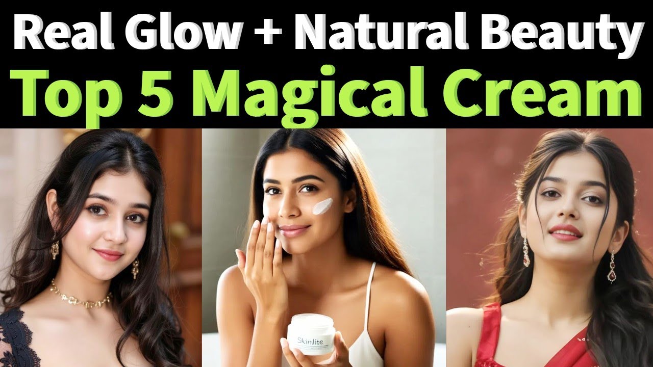 Best 5 Magical Creams for Glowing Skin & Fairness | Beautiful Face, Natural Beauty, Glow up Secrets