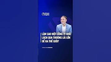 Làm sao một công ty nhỏ lách qua thương lái lớn để ra thế giới? | Business Insights #65